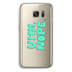 CaseCompany UHM, NOPE.: Samsung Galaxy S7 Transparant Hoesje