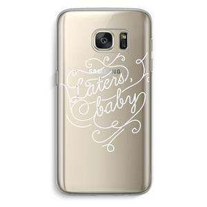 CaseCompany Laters, baby: Samsung Galaxy S7 Transparant Hoesje