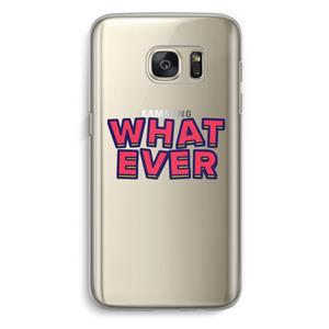 CaseCompany Whatever: Samsung Galaxy S7 Transparant Hoesje