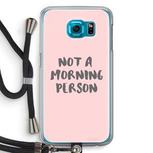 CaseCompany Morning person: Samsung Galaxy S6 Transparant Hoesje met koord