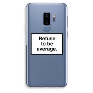 CaseCompany Refuse to be average: Samsung Galaxy S9 Plus Transparant Hoesje