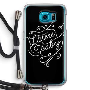 CaseCompany Laters, baby: Samsung Galaxy S6 Transparant Hoesje met koord