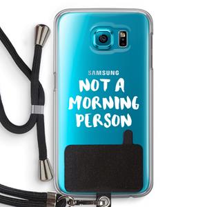 CaseCompany Morning person: Samsung Galaxy S6 Transparant Hoesje met koord