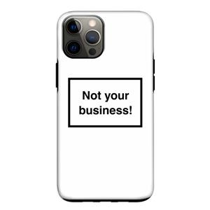 CaseCompany Not your business: iPhone 12 Pro Tough Case