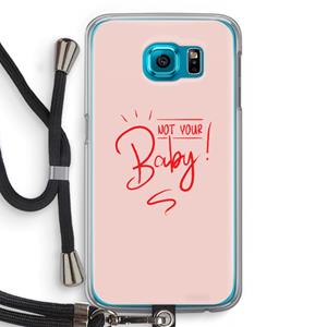 CaseCompany Not Your Baby: Samsung Galaxy S6 Transparant Hoesje met koord