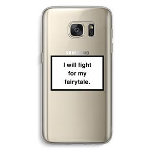 CaseCompany Fight for my fairytale: Samsung Galaxy S7 Transparant Hoesje
