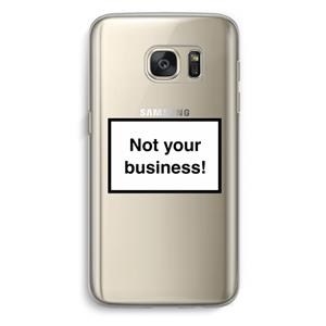 CaseCompany Not your business: Samsung Galaxy S7 Transparant Hoesje