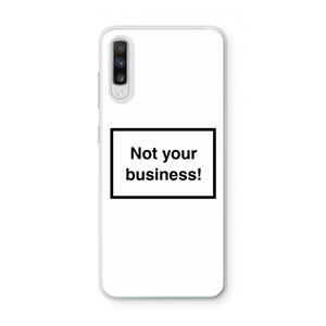 CaseCompany Not your business: Samsung Galaxy A70 Transparant Hoesje