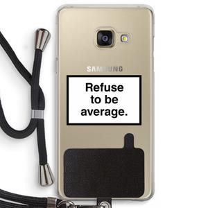 CaseCompany Refuse to be average: Samsung Galaxy A3 (2016) Transparant Hoesje met koord