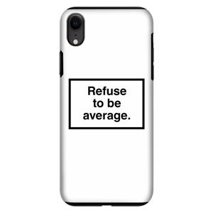 CaseCompany Refuse to be average: iPhone XR Tough Case