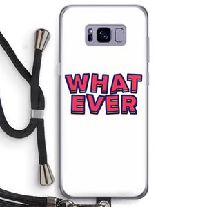 CaseCompany Whatever: Samsung Galaxy S8 Transparant Hoesje met koord