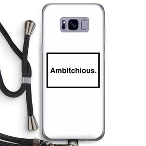 CaseCompany Ambitchious: Samsung Galaxy S8 Transparant Hoesje met koord