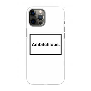 CaseCompany Ambitchious: Volledig geprint iPhone 12 Pro Hoesje