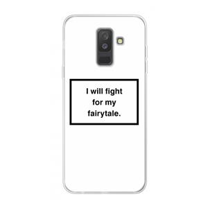 CaseCompany Fight for my fairytale: Samsung Galaxy A6 Plus (2018) Transparant Hoesje