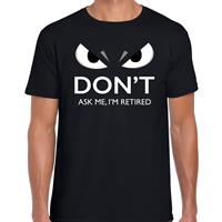 Bellatio Dont ask me Im retired t-shirt / pensioen cadeau shirt zwart heren met gemene ogen - Feestshirts
