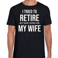 Bellatio I tried to retire but now i work for my wife / pensioen cadeau t-shirt zwart heren - Feestshirts
