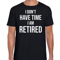 Bellatio I dont have time i am retired / pensioen cadeau t-shirt zwart heren - Feestshirts