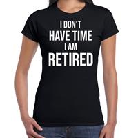 Bellatio I dont have time i am retired pensioen cadeau t-shirt zwart dames - Feestshirts