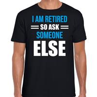 Bellatio I am retired so ask someone else pensioen cadeau t-shirt zwart voor heren