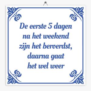 Tegeltje.nl Spreuk tegeltje 5 dagen na het weekend