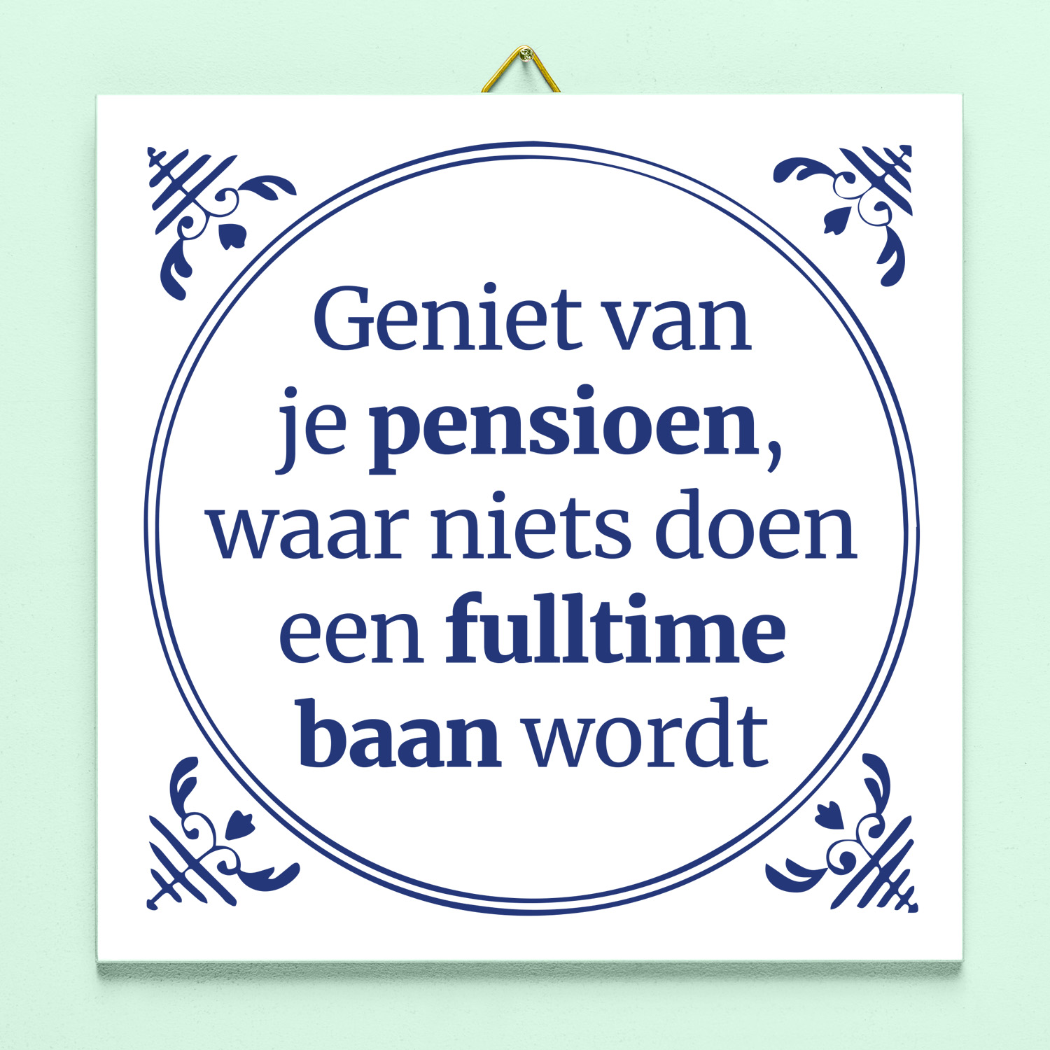 Ditverzinjeniet Tegeltje Geniet Van Je Pensioen, Waar Niets Doen Een Fulltime Baan Wordt