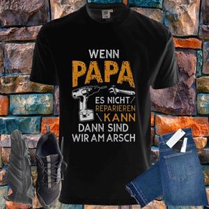 Shirtbude Wenn papa es nicht reparieren kann sind wir am arsch print tshirt