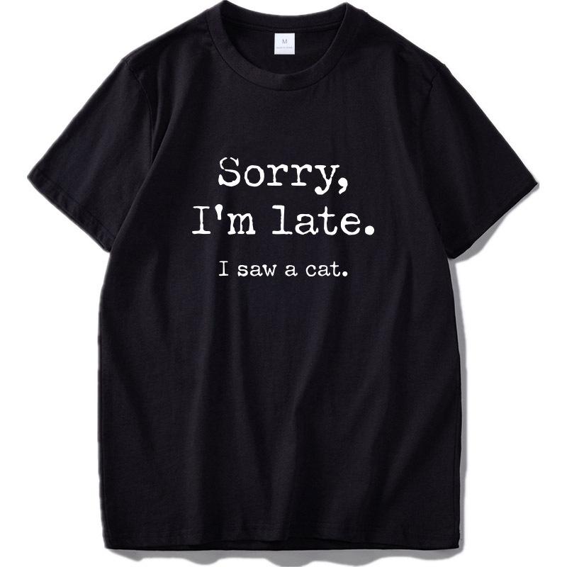 Nihao 100% Katoenen T-shirt Katten Sorry dat ik laat ben, ik zag een kat Origineel ontwerp Home Joke 2020 T-shirt EU-maat S