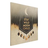 Bilderwelten Holzbild Abstrakt - Quadrat Stay Wild Moon Child