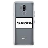 CaseCompany Ambitchious: LG G7 Thinq Transparant Hoesje