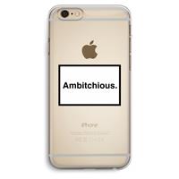 CaseCompany Ambitchious: iPhone 6 Plus / 6S Plus Transparant Hoesje